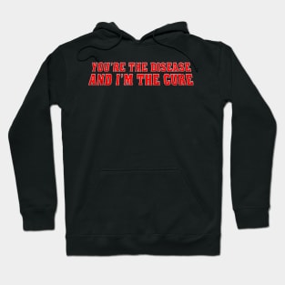 You're The Disease Hoodie